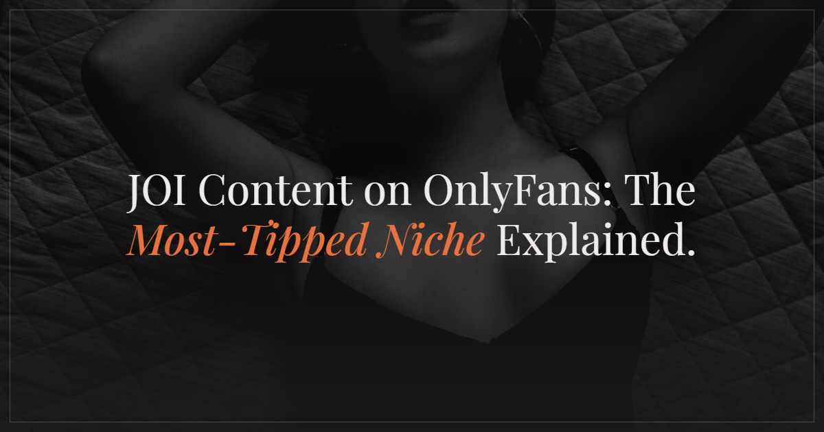 JOI Content on OnlyFans: A Creator's Guide to the Most-Tipped Niche